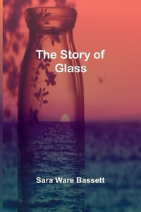 The Story of Glass - Sara Ware Bassett