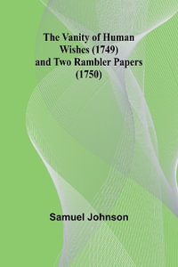 The Vanity of Human Wishes (1749) and Two Rambler papers (1750) - Samuel Johnson