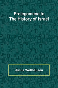 Prolegomena to the History of Israel - Julius Wellhausen