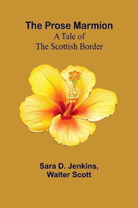 The Prose Marmion : A Tale of the Scottish Border - Sara D. Jenkins