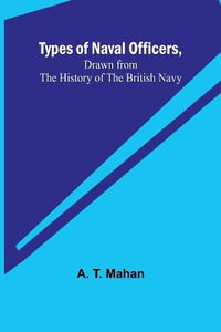 Types of Naval Officers, Drawn from the History of the British Navy - A. T. Mahan