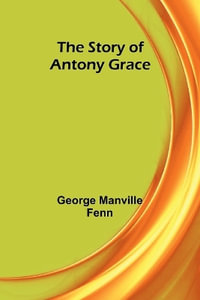 The Story of Antony Grace - George Manville Fenn