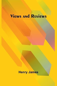 Views and Reviews - Henry James