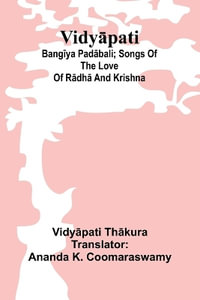 VidyÄpati : BangÄ«ya padÄbali; songs of the love of RÄdhÄ and Krishna - VidyÄpati ThÄkura