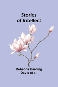 Stories of Intellect - Rebecca Harding Davis