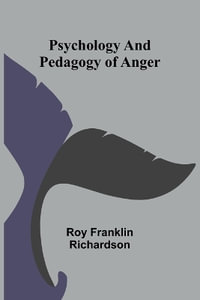 Psychology and Pedagogy of Anger - Roy Franklin Richardson