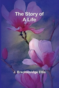 The Story of a Life - J. Breckenridge Ellis