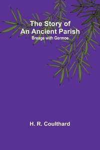 The Story of an Ancient Parish : Breage with Germoe - H. R. Coulthard