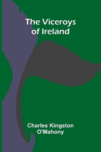 The Viceroys of Ireland - Charles Kingston O'Mahony