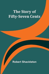 The Story of Fifty-Seven Cents - Robert Shackleton