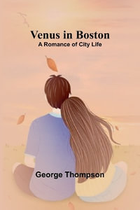 Venus in Boston : A Romance of City Life - George Thompson