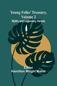 Young Folks' Treasury, Volume 2 Myths and Legendary Heroes - Hamilton Wright Mabie