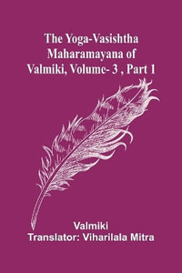 The Yoga-Vasishtha Maharamayana of Valmiki, Vol. 3 , Part 1 - Valmiki