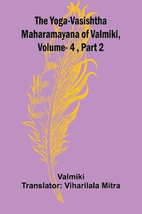 The Yoga-Vasishtha Maharamayana of Valmiki, Vol. 4 , Part 2 - Valmiki