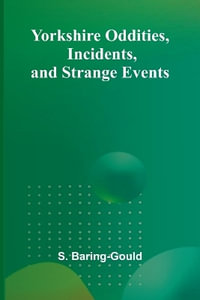 Yorkshire Oddities, Incidents, and Strange Events - S. Baring-Gould