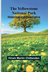 The Yellowstone National Park : Historical and Descriptive - Hiram Martin Chittenden