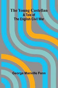 The Young Castellan : A Tale of the English Civil War - George Manville Fenn