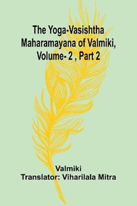 The Yoga-Vasishtha Maharamayana of Valmiki, Vol. 2 , Part 2 - Valmiki