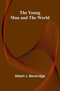 The Young Man and the World - Albert J. Beveridge