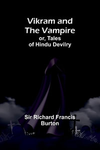 Vikram and the Vampire; or, Tales of Hindu Devilry - Sir Richard Francis Burton