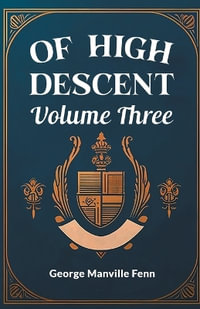 Of High Descent Volume Three - George Manville Fenn