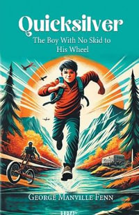 Quicksilver The Boy With No Skid To His Wheel - George Manville Fenn