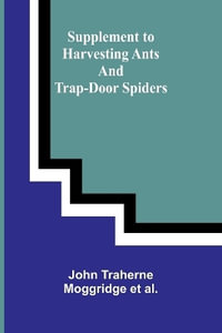 Supplement to Harvesting Ants and Trap-Door Spiders - John Traherne Moggridge