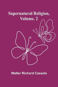 Supernatural Religion, Volume. 2 - Walter Richard Cassels