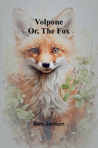 Volpone; Or, The Fox - Ben Jonson