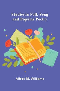 Studies in Folk-Song and Popular Poetry - Alfred M. Williams