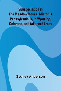 Subspeciation in the Meadow Mouse, Microtus pennsylvanicus, in Wyoming, Colorado, and Adjacent Areas - Sydney Anderson