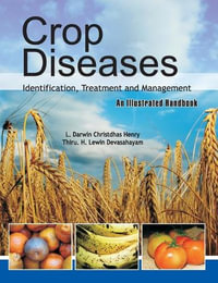 Crop Diseases : Identification, Treatment and Management: An Illustrated Handbook - L. Darwin Christdas Henry & Thiru. H.Lewin Devashayam