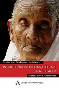 Institutional Provisions and Care for the Aged : Anthem South Asian Studies - S Irudaya Rajan