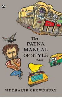 The Patna Manual of Style : Stories - Siddharth Chowdhury