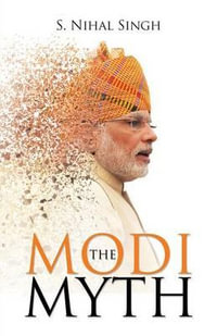 The Modi Myth - S Nihal Singh