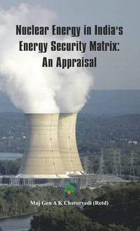 Nuclear Energy in India's Energy Security Matrix : An Appraisal - Ajay Chaturvedi