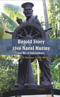 Untold Story 1946 Naval Mutiny : Last War of Independence - G D Sharma