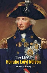 The Life of Horatio Lord Nelson - Robert Southey