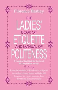 The Ladies Book of Etiquette and Manual of Politeness - Florence Hartley