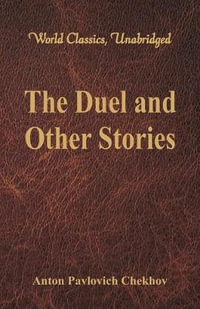 The Duel and Other Stories (World Classics, Unabridged) : (World Classics, Unabridged) - Anton Pavlovich Chekhov