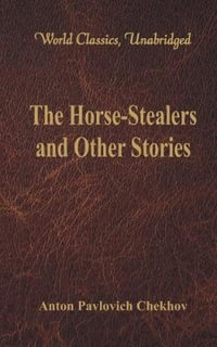 The Horse-Stealers and Other Stories (World Classics, Unabridged) : (World Classics, Unabridged) - Anton Pavlovich Chekhov