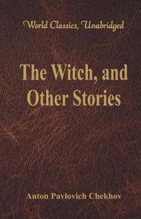 The Witch, and Other Stories (World Classics, Unabridged) : (World Classics, Unabridged) - Anton Pavlovich Chekhov