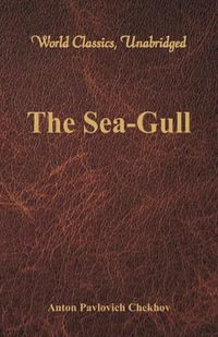 The Sea-Gull (World Classics, Unabridged) : (World Classics, Unabridged) - Anton Pavlovich Chekhov