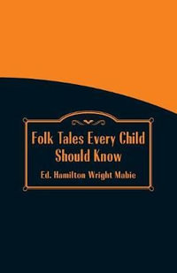 Folk Tales Every Child Should Know - Hamilton Wright Mabie