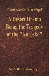 A Desert Drama : Being The Tragedy Of The "Korosko" (World Classics, Unabridged) - Sir Arthur Conan Doyle