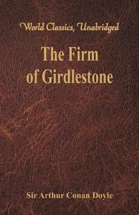 The Firm of Girdlestone : (World Classics, Unabridged) - Sir Arthur Conan Doyle