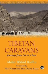 Tibetan Caravans : Journeys From Leh to Lhasa - Abdul Wahid Radhu