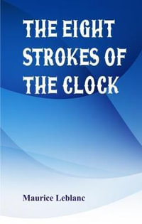 The Eight Strokes of the Clock - Maurice Leblanc