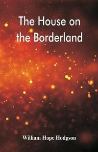 The House on the Borderland - William Hope Hodgson