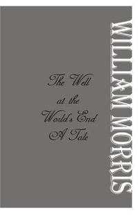 The Well at the World's End : A Tale - William Morris